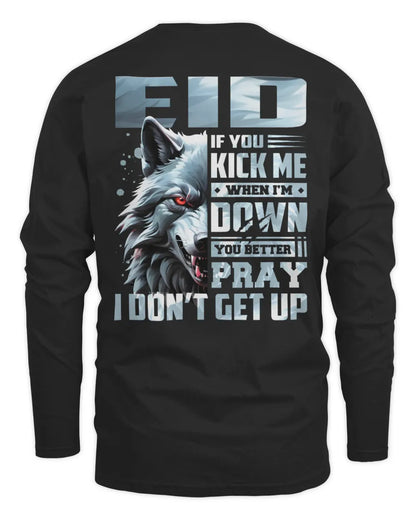 EID AP62-K4-666 - Personalized Fierce Wolf Quote Apparel “If You Kick Me When I’m Down, You Better Pray I Don’t Get Up” - Men's Long Sleeved T-Shirt - Black