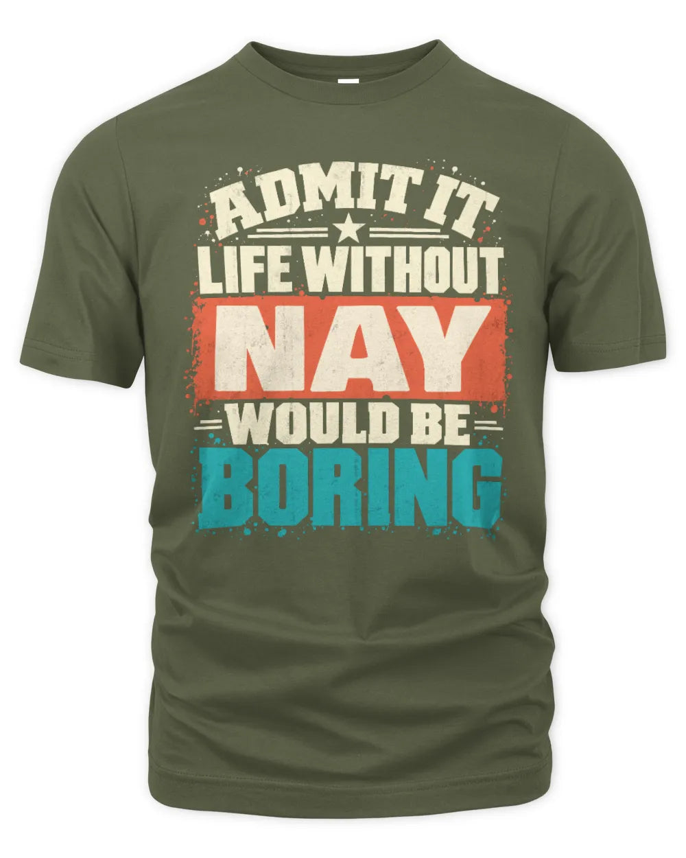 NAY P02-TH11-226 Personalized Admit It Life Without [Name] Would Be Boring T-Shirt - Custom Name Funny Gift - Unisex Standard T-Shirt - Military Green