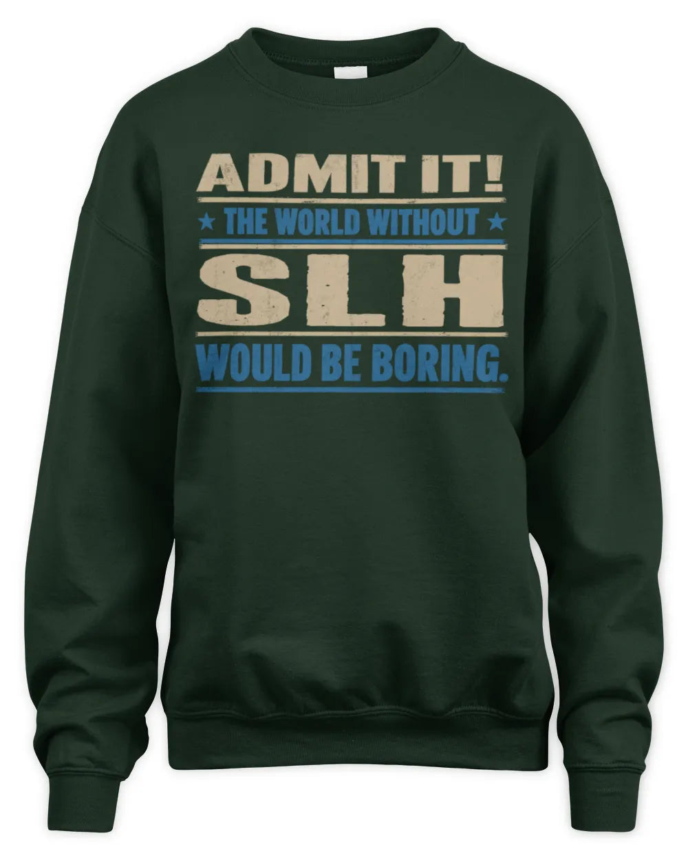 SLH TP68-K2-968 – Personalized Funny Quote Apparel “The World Without NAME Would Be Boring” - Unisex Sweatshirt - Forest Green