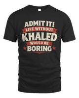 KHALED P4 KT003 Personalized Funny Quote Apparel “Life Without NAME Would Be Boring” - Unisex Standard T-Shirt - Black
