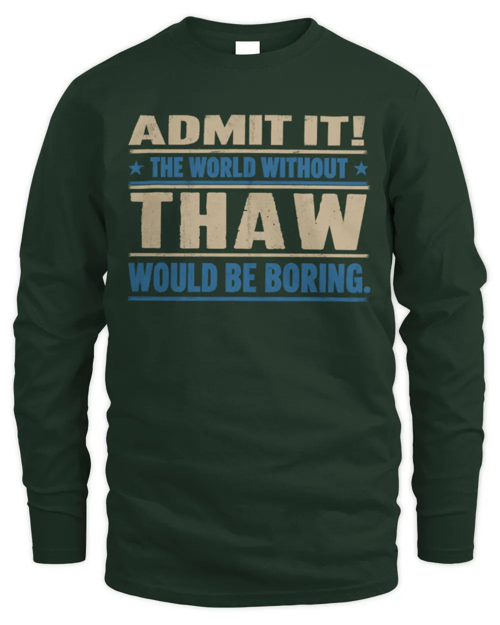THAW TP68-K2-968 – Personalized Funny Quote Apparel “The World Without NAME Would Be Boring” - Men's Long Sleeved T-Shirt - Forest Green