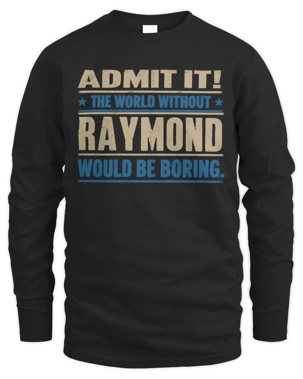 RAYMOND TP68-K2-968 – Personalized Funny Quote Apparel “The World Without NAME Would Be Boring” - Men's Long Sleeved T-Shirt - Black