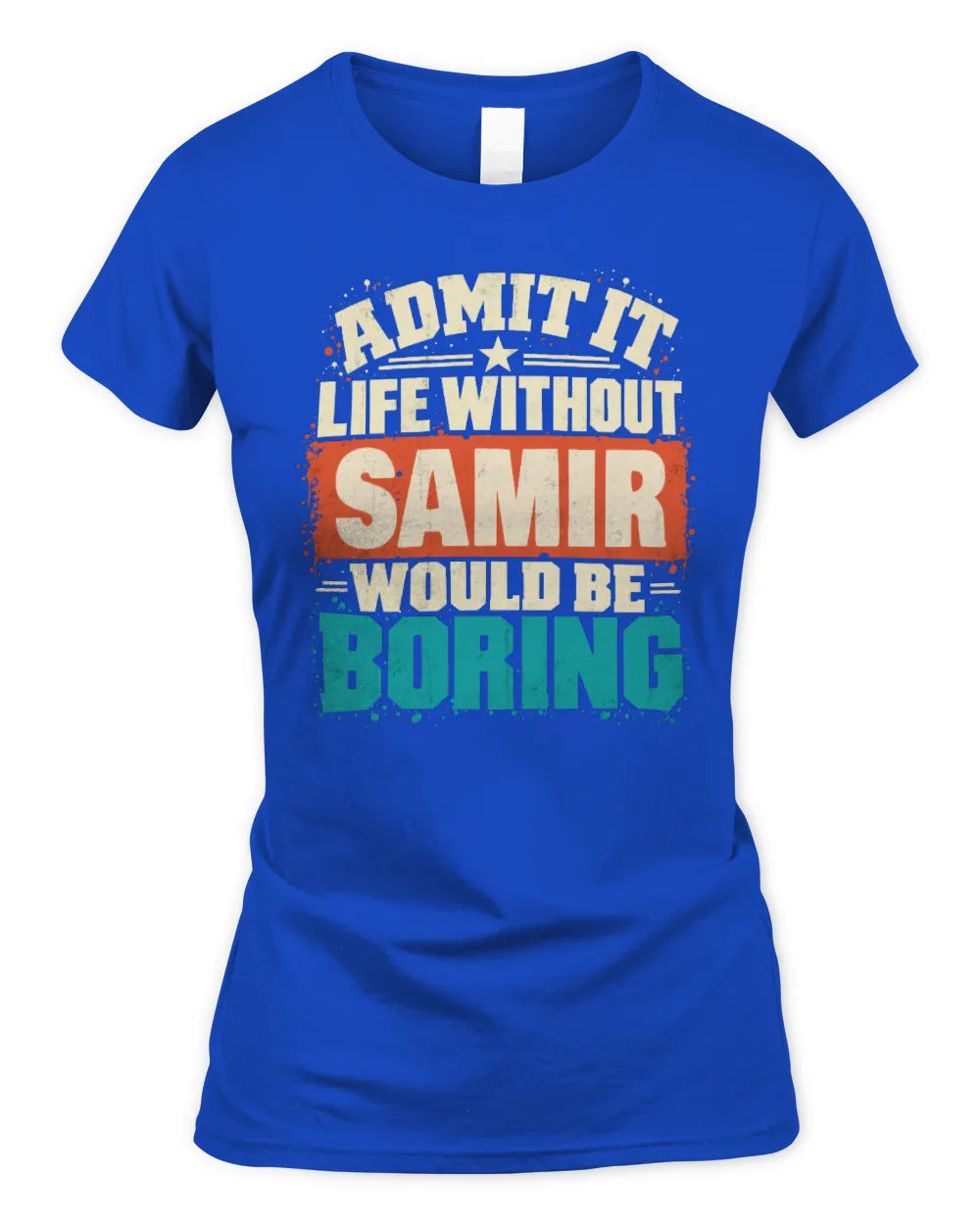 SAMIR P02-TH11-226 Personalized Admit It Life Without [Name] Would Be Boring T-Shirt - Custom Name Funny Gift - Women's Standard T-Shirt - Royal