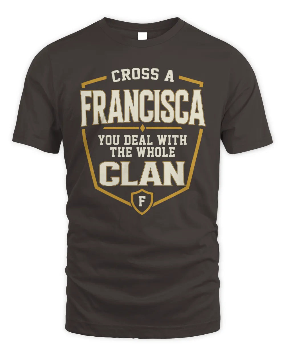 FRANCISCA NT1-K008 Cross A/An NAME, You Deal With the Whole Clan | Personalized Vintage T-Shirt - Unisex Standard T-Shirt - Dark Chocolate