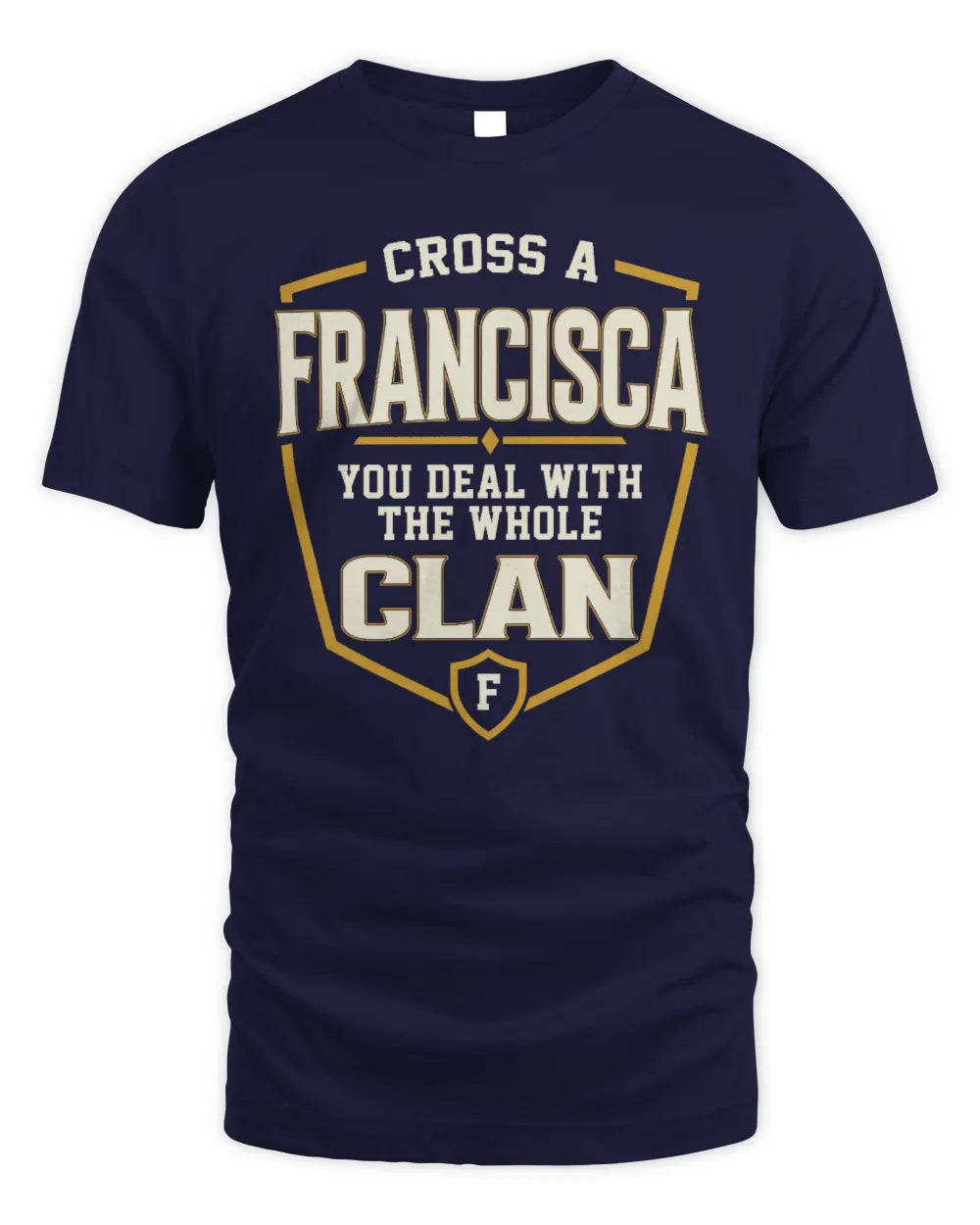 FRANCISCA NT1-K008 Cross A/An NAME, You Deal With the Whole Clan | Personalized Vintage T-Shirt - Unisex Standard T-Shirt - Navy