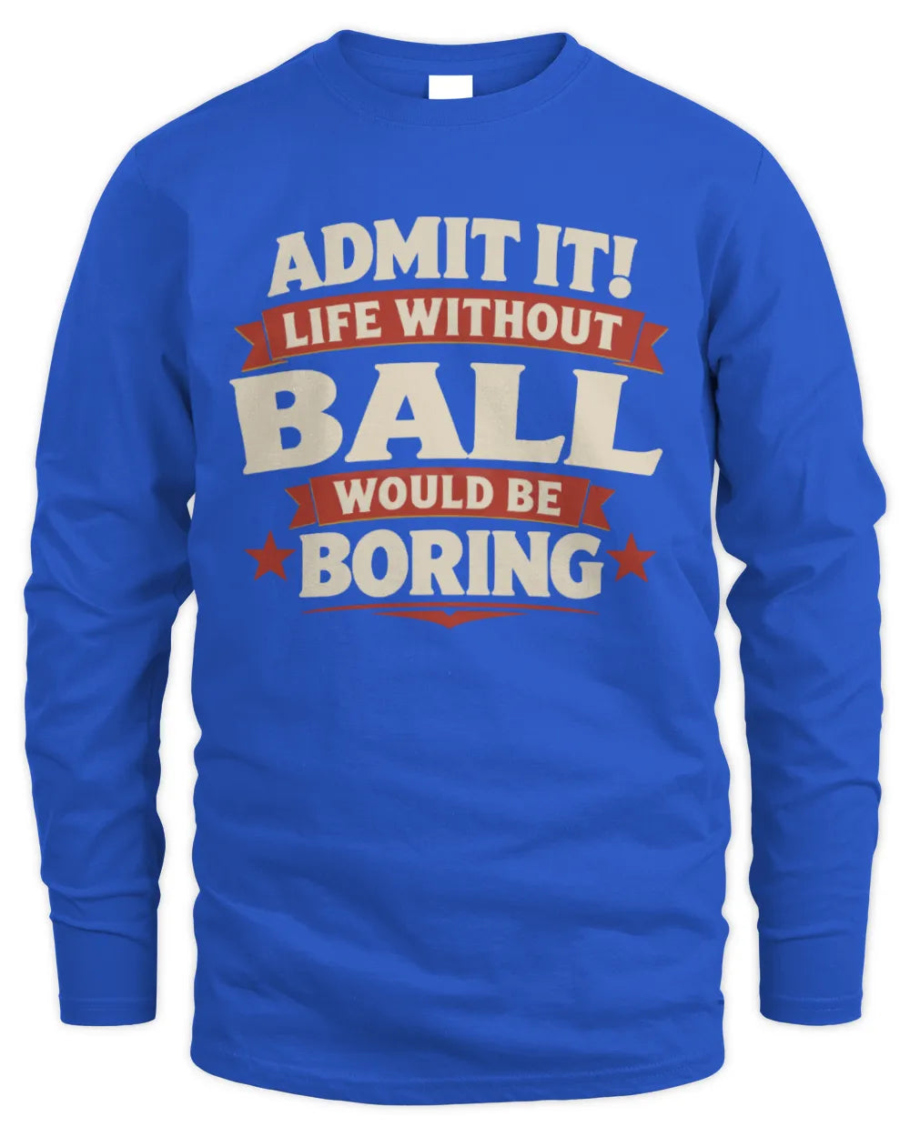 BALL P4 KT003 Personalized Funny Quote Apparel “Life Without NAME Would Be Boring” - Men's Long Sleeved T-Shirt - Royal