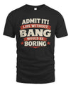 BANG P4 KT003 Personalized Funny Quote Apparel “Life Without NAME Would Be Boring”