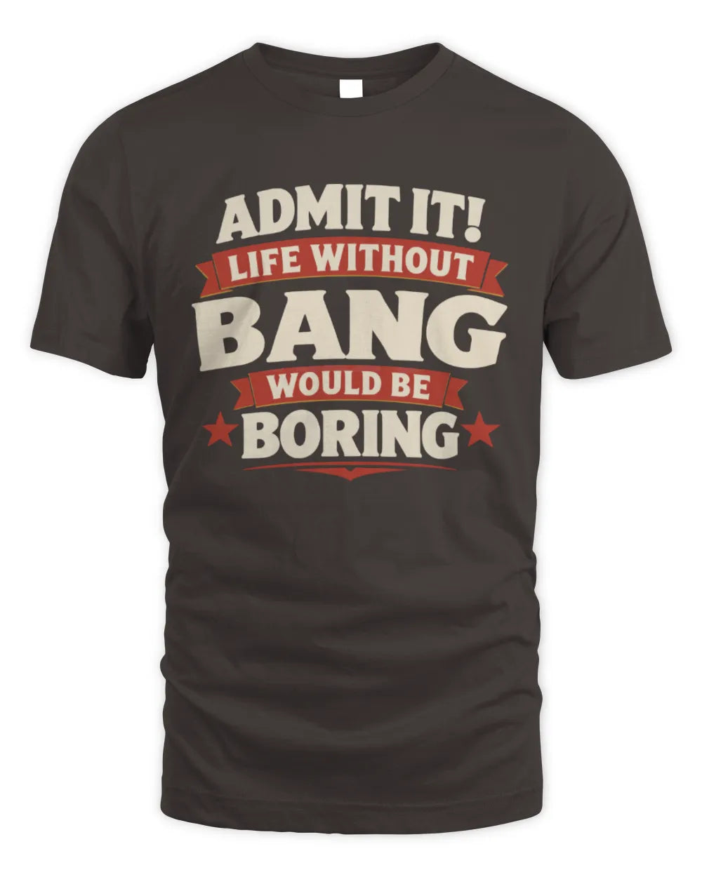 BANG P4 KT003 Personalized Funny Quote Apparel “Life Without NAME Would Be Boring” - Unisex Standard T-Shirt - Dark Chocolate