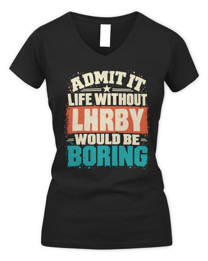 LHRBY P02-TH11-226 Personalized Admit It Life Without [Name] Would Be Boring T-Shirt - Custom Name Funny Gift - Women's V-Neck T-Shirt - Black
