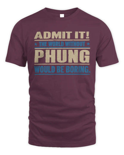 PHUNG TP68-K2-968 – Personalized Funny Quote Apparel “The World Without NAME Would Be Boring” - Unisex Standard T-Shirt - Maroon