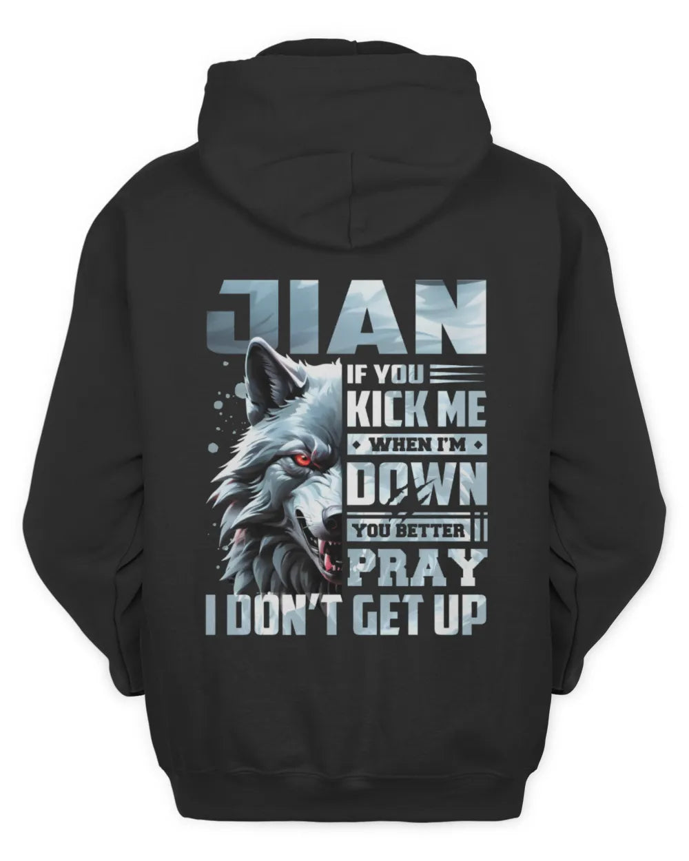 JIAN AP62-K4-666 - Personalized Fierce Wolf Quote Apparel “If You Kick Me When I’m Down, You Better Pray I Don’t Get Up” - Unisex Hoodie - Black