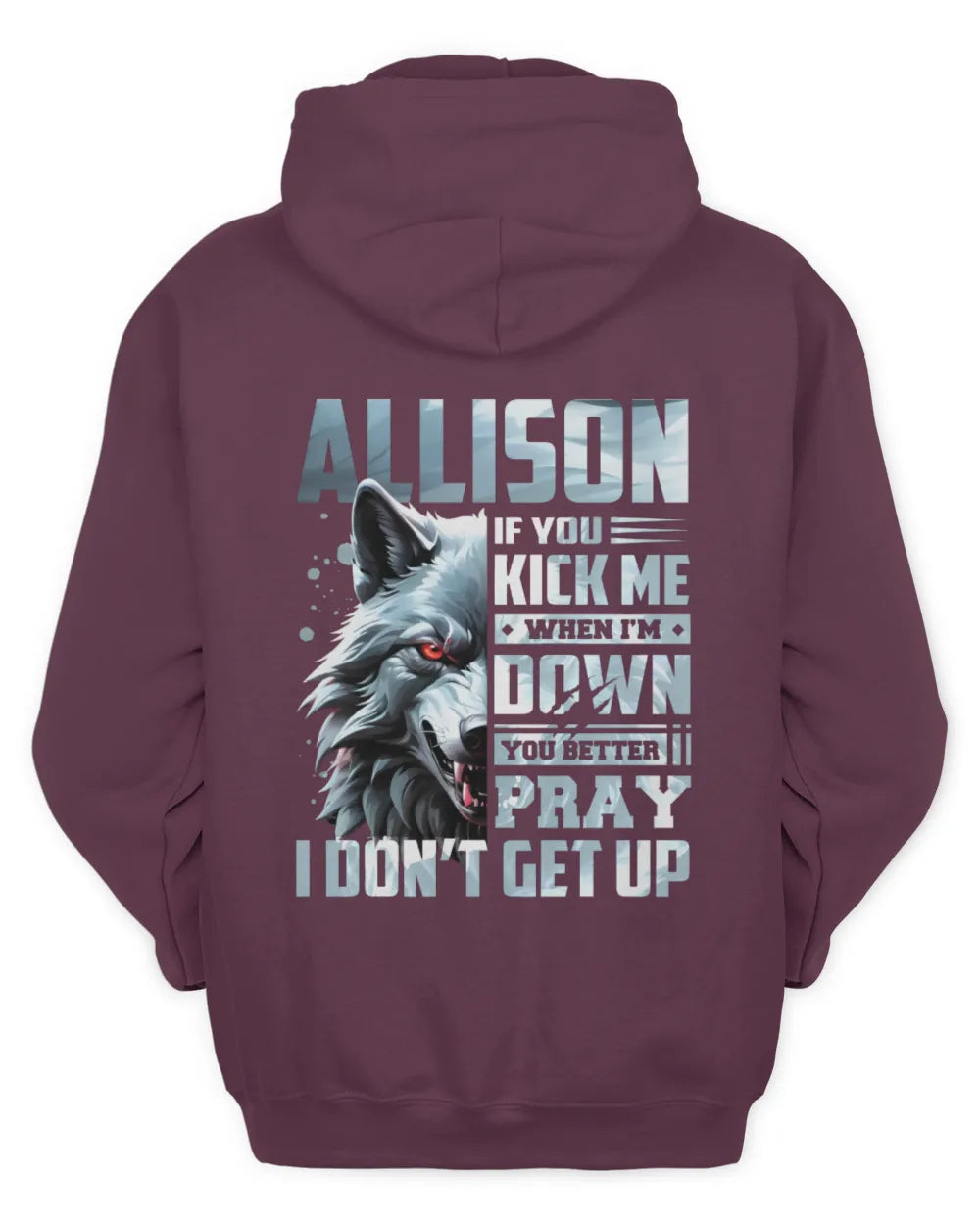 ALLISON AP62-K4-666 - Personalized Fierce Wolf Quote Apparel “If You Kick Me When I’m Down, You Better Pray I Don’t Get Up” - Unisex Hoodie - Maroon