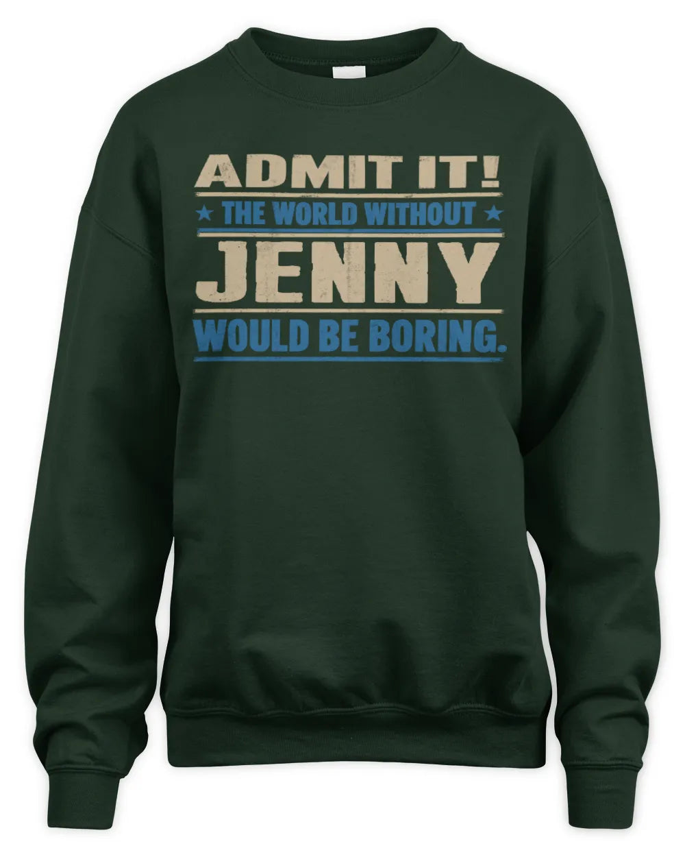 JENNY TP68-K2-968 – Personalized Funny Quote Apparel “The World Without NAME Would Be Boring” - Unisex Sweatshirt - Forest Green