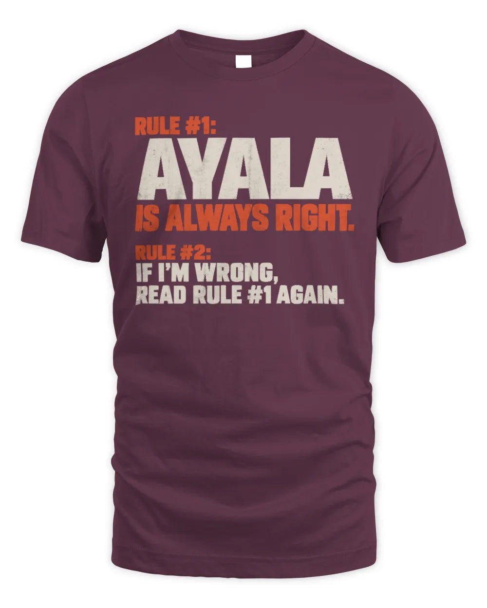 AYALA NP1-H006 
Always Right Personalized Name T-Shirt – Funny Custom Name Shirt - Unisex Standard T-Shirt - Maroon