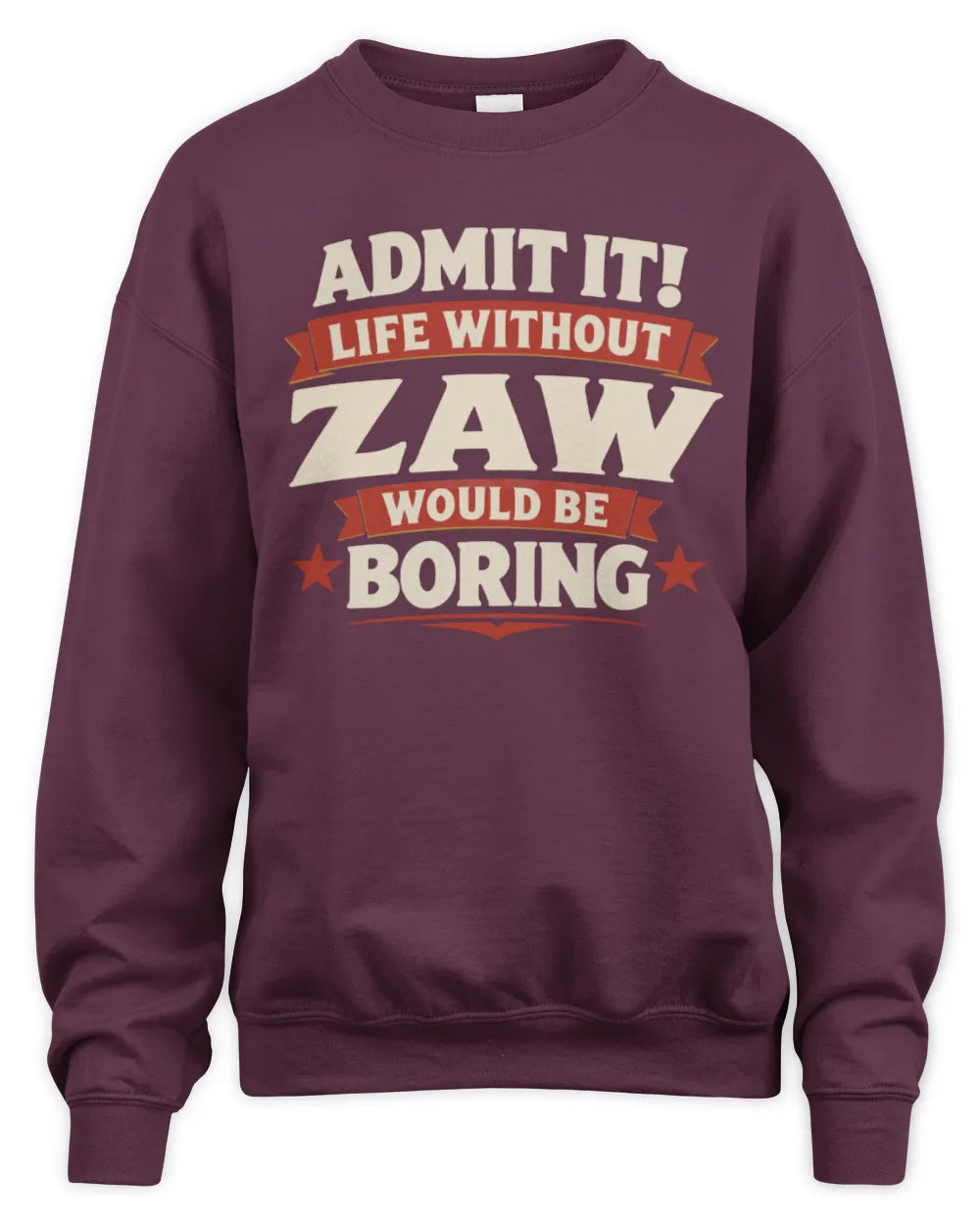 ZAW P4 KT003 Personalized Funny Quote Apparel “Life Without NAME Would Be Boring” - Unisex Sweatshirt - Maroon