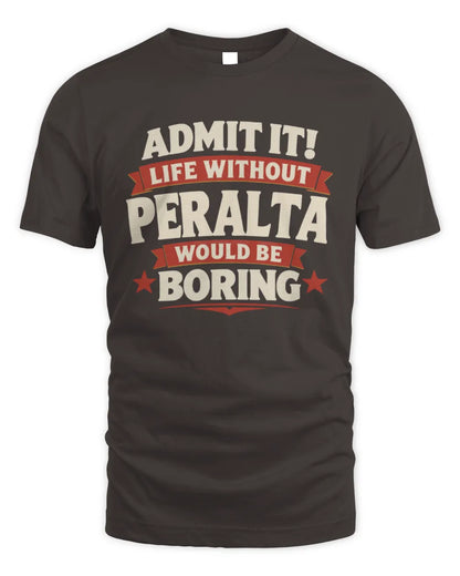 PERALTA P4 KT003 Personalized Funny Quote Apparel “Life Without NAME Would Be Boring” - Unisex Standard T-Shirt - Dark Chocolate