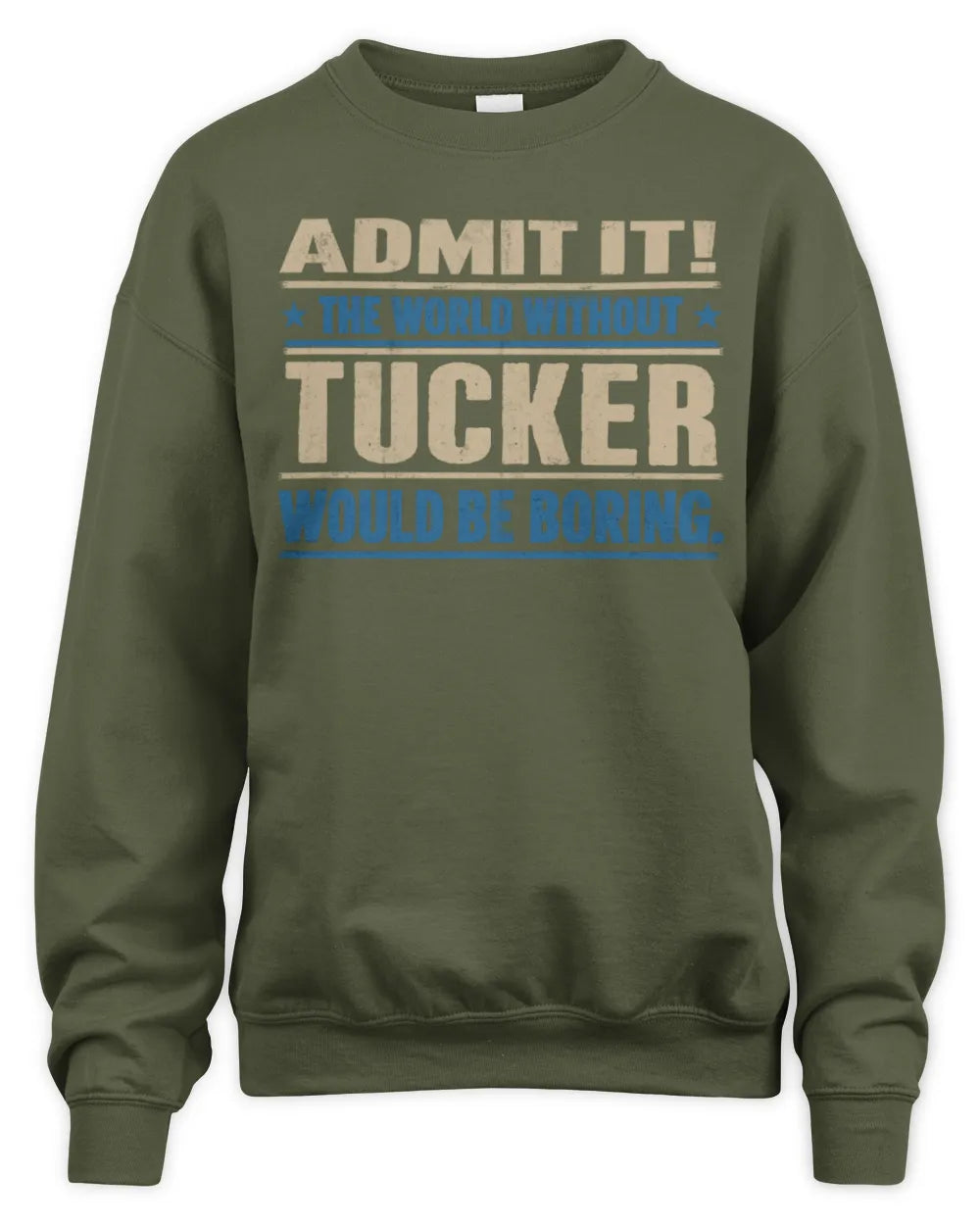 TUCKER TP68-K2-968 – Personalized Funny Quote Apparel “The World Without NAME Would Be Boring” - Unisex Sweatshirt - Military Green