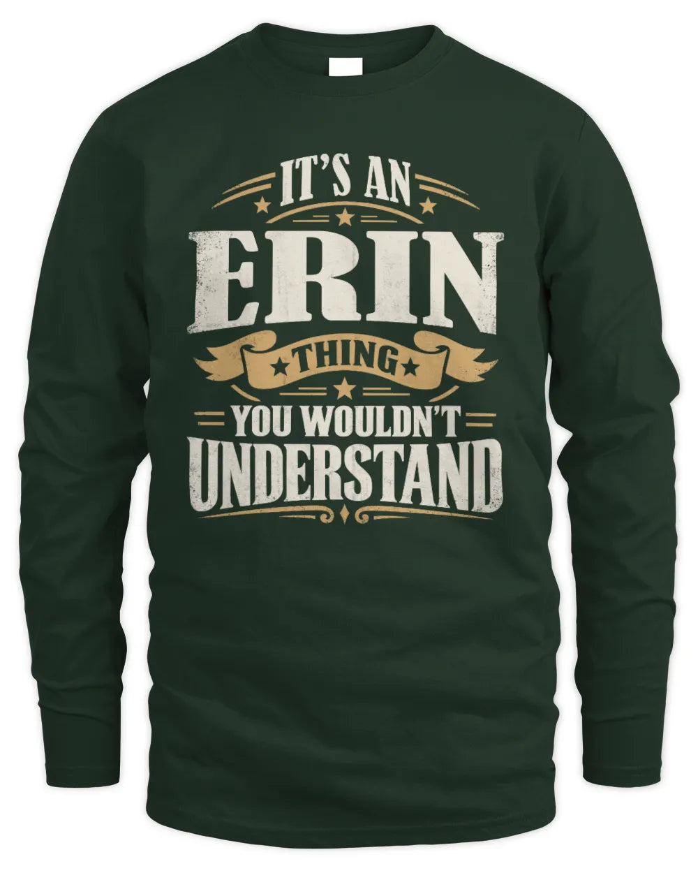 ERIN P08 TH51 - Personalized “It’s a/an [NAME] Thing – You Wouldn’t Understand” Shirt - Men's Long Sleeved T-Shirt - Forest Green