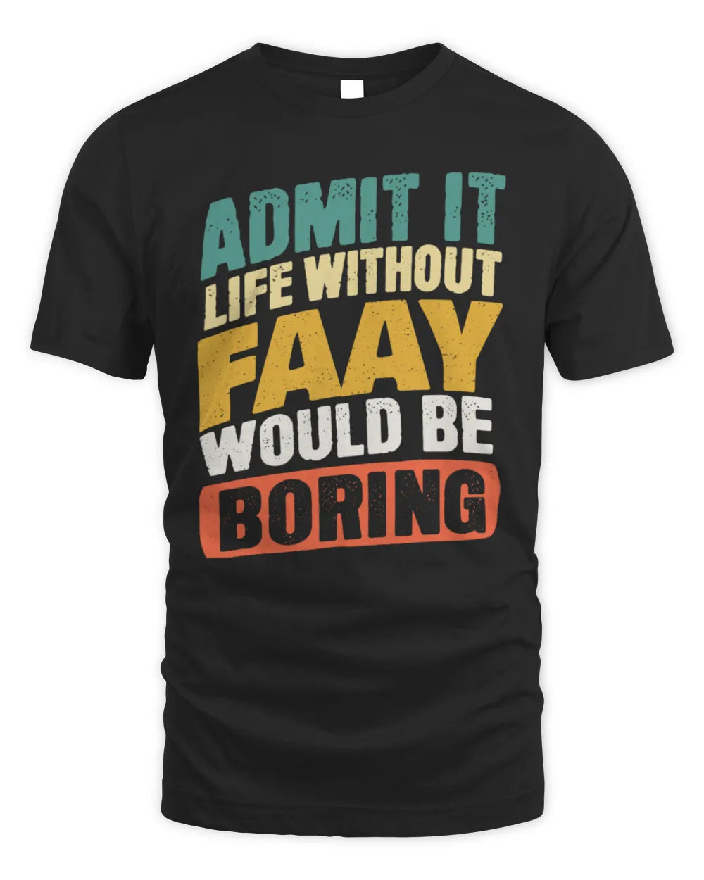 FAAY TP88-K4-229
Personalized Funny Quote Apparel “Life Without NAME Would Be Boring” - Unisex Standard T-Shirt - Black