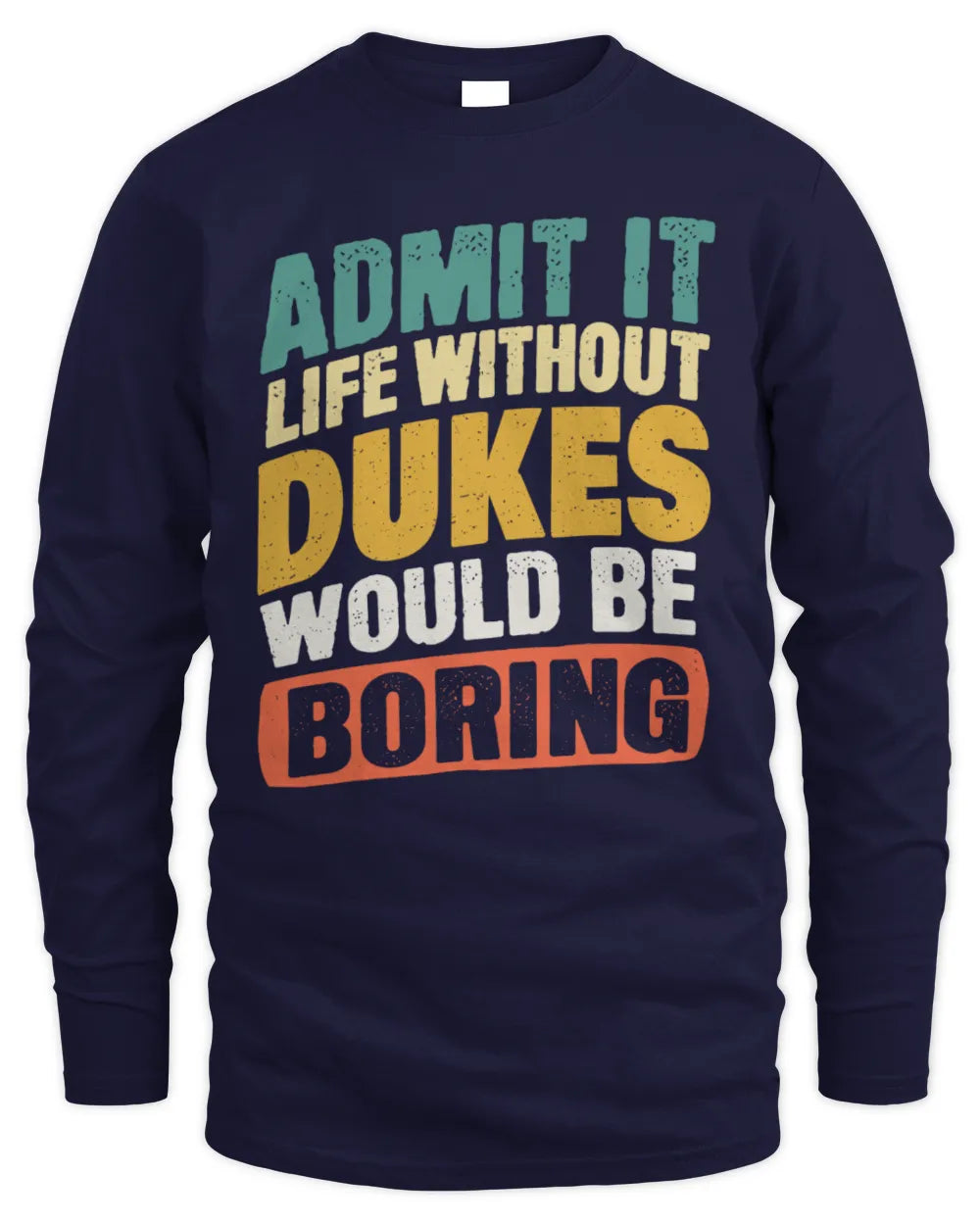 DUKES TP88-K4-229
Personalized Funny Quote Apparel “Life Without NAME Would Be Boring” - Men's Long Sleeved T-Shirt - Navy