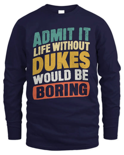 DUKES TP88-K4-229
Personalized Funny Quote Apparel “Life Without NAME Would Be Boring” - Men's Long Sleeved T-Shirt - Navy