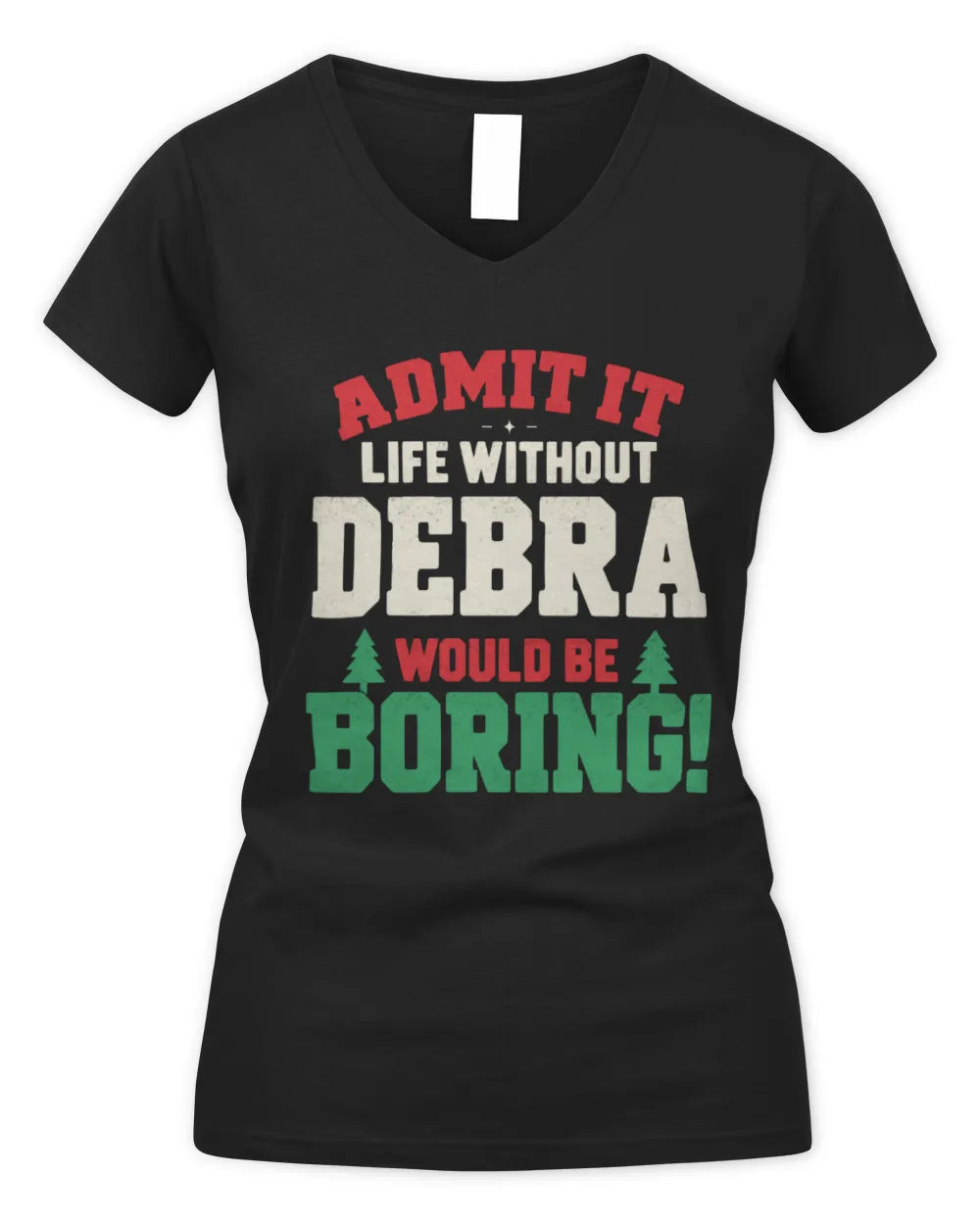 DEBRA P5 TH08 Christmas T-Shirt – “Life Without NAME Would Be Boring” - Women's V-Neck T-Shirt - Black