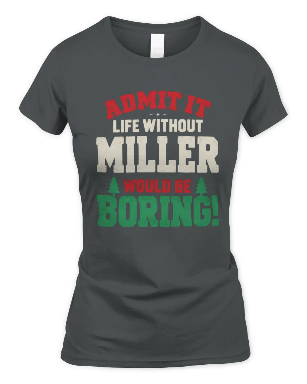 MILLER P5 TH08 Christmas T-Shirt – “Life Without NAME Would Be Boring” - Women's Standard T-Shirt - Charcoal