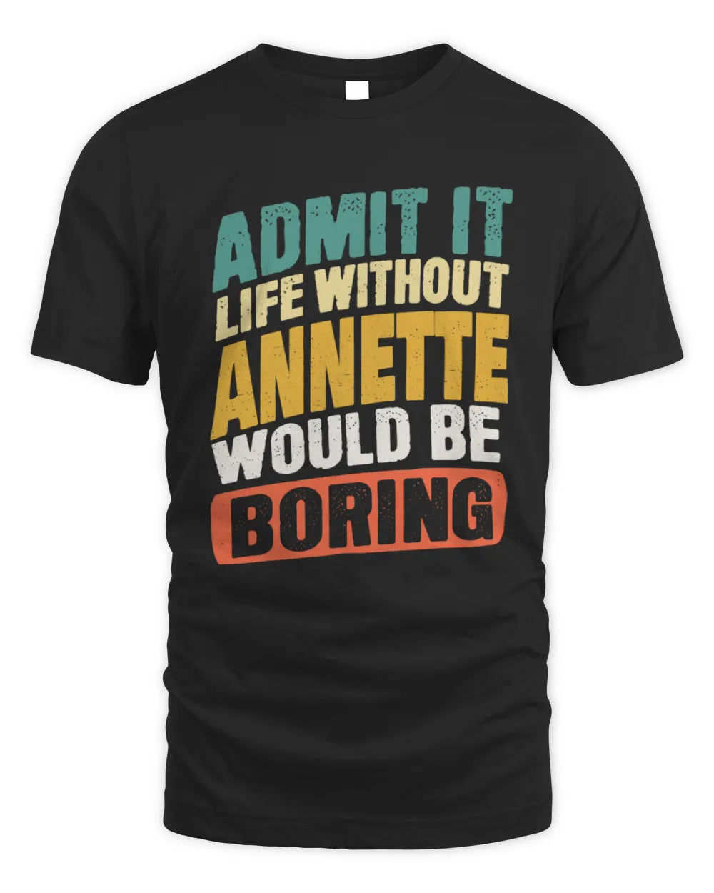 ANNETTE TP88-K4-229
Personalized Funny Quote Apparel “Life Without NAME Would Be Boring”