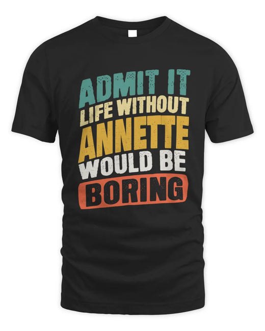 ANNETTE TP88-K4-229
Personalized Funny Quote Apparel “Life Without NAME Would Be Boring”