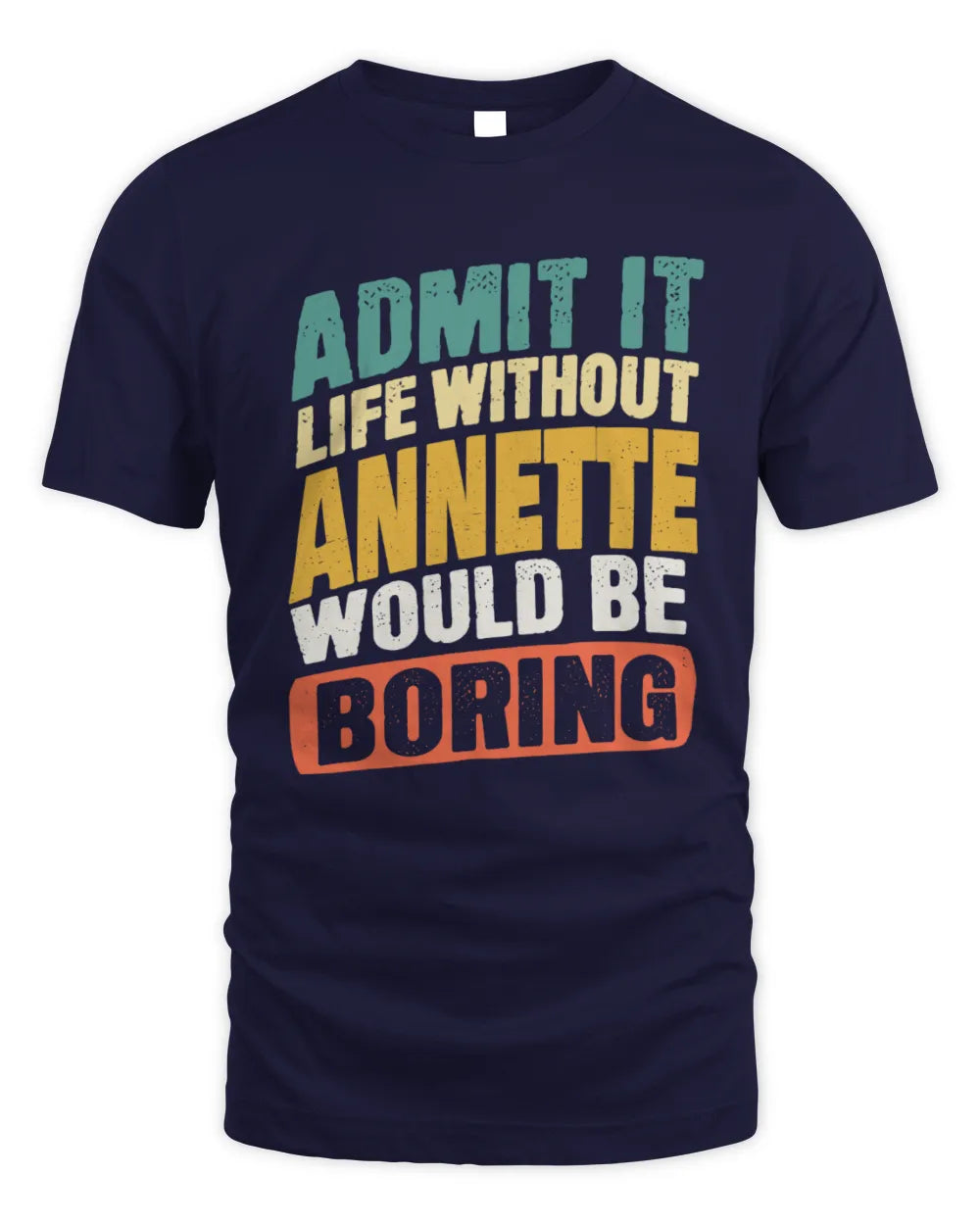 ANNETTE TP88-K4-229
Personalized Funny Quote Apparel “Life Without NAME Would Be Boring” - Unisex Standard T-Shirt - Navy