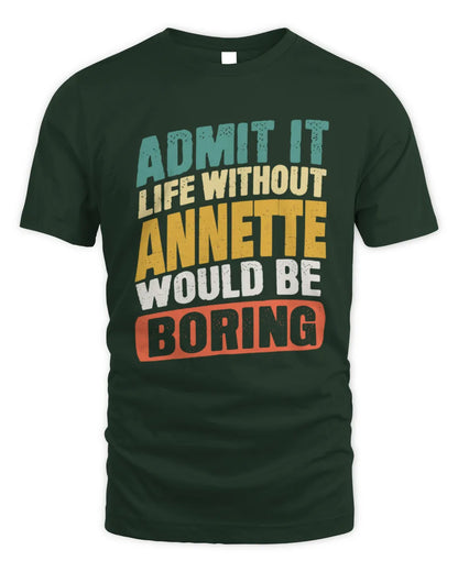ANNETTE TP88-K4-229
Personalized Funny Quote Apparel “Life Without NAME Would Be Boring” - Unisex Standard T-Shirt - Forest Green