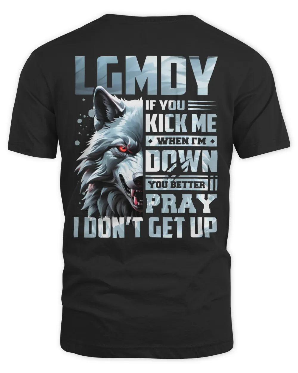 LGMDY AP62-K4-666 - Personalized Fierce Wolf Quote Apparel “If You Kick Me When I’m Down, You Better Pray I Don’t Get Up” - Unisex Standard T-Shirt - Black