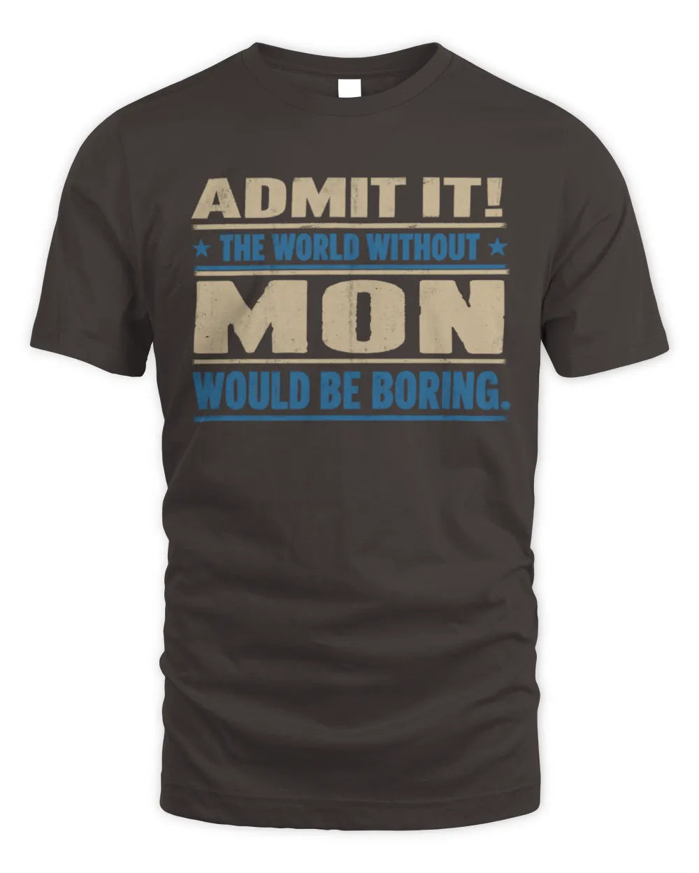 MON TP68-K2-968 – Personalized Funny Quote Apparel “The World Without NAME Would Be Boring” - Unisex Standard T-Shirt - Dark Chocolate