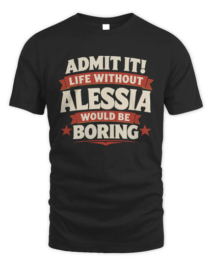 ALESSIA P4 KT003 Personalized Funny Quote Apparel “Life Without NAME Would Be Boring” - Unisex Standard T-Shirt - Black