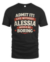 ALESSIA P4 KT003 Personalized Funny Quote Apparel “Life Without NAME Would Be Boring”