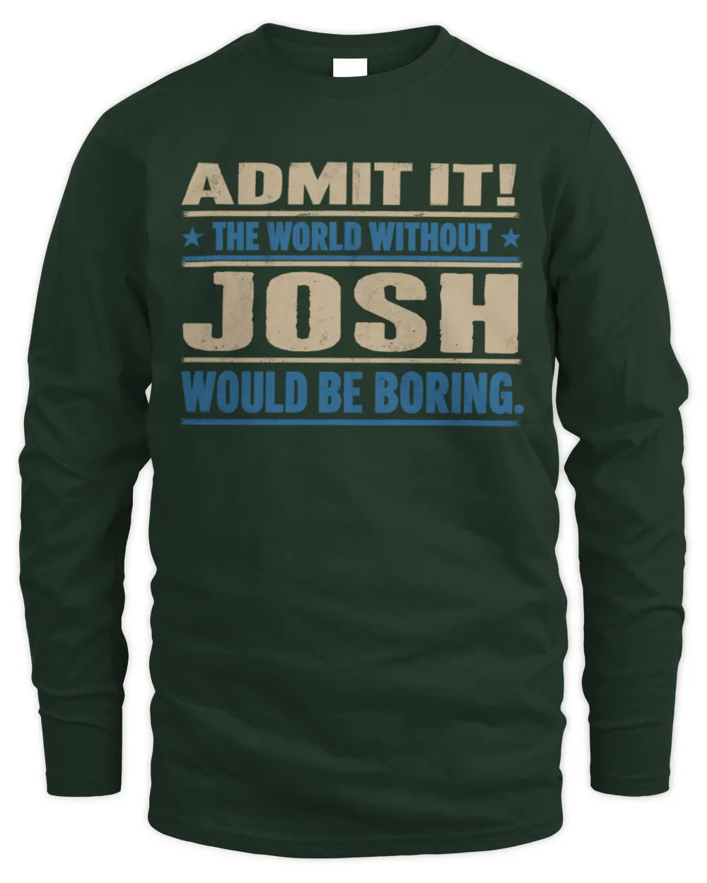 JOSH TP68-K2-968 – Personalized Funny Quote Apparel “The World Without NAME Would Be Boring” - Men's Long Sleeved T-Shirt - Forest Green