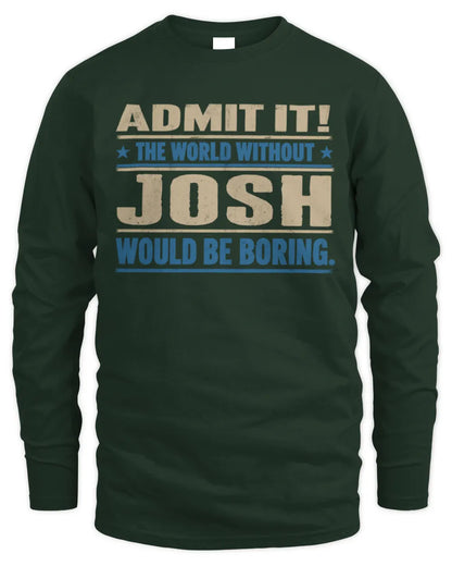 JOSH TP68-K2-968 – Personalized Funny Quote Apparel “The World Without NAME Would Be Boring” - Men's Long Sleeved T-Shirt - Forest Green