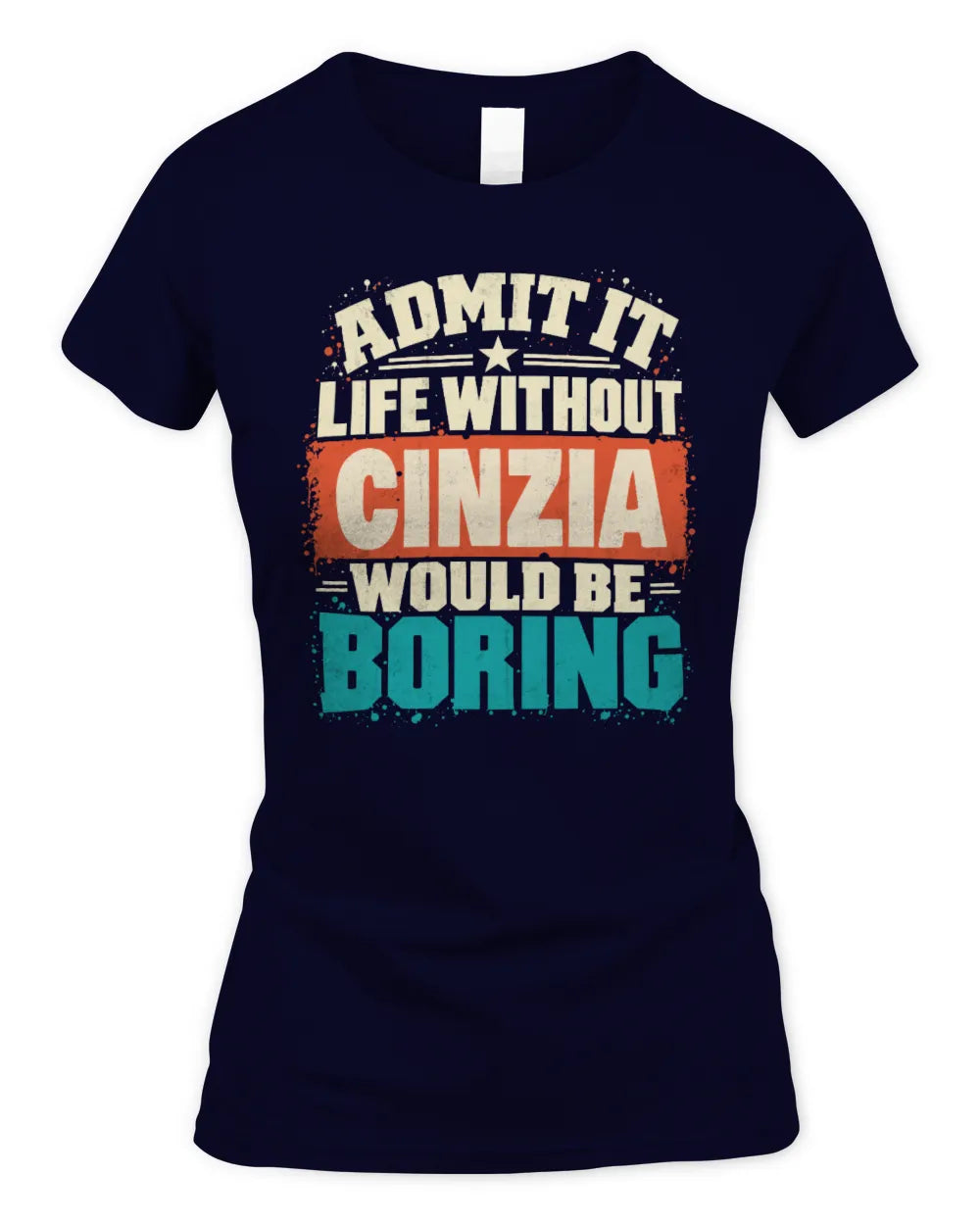 CINZIA P02-TH11-226 Personalized Admit It Life Without [Name] Would Be Boring T-Shirt - Custom Name Funny Gift - Women's Standard T-Shirt - Navy