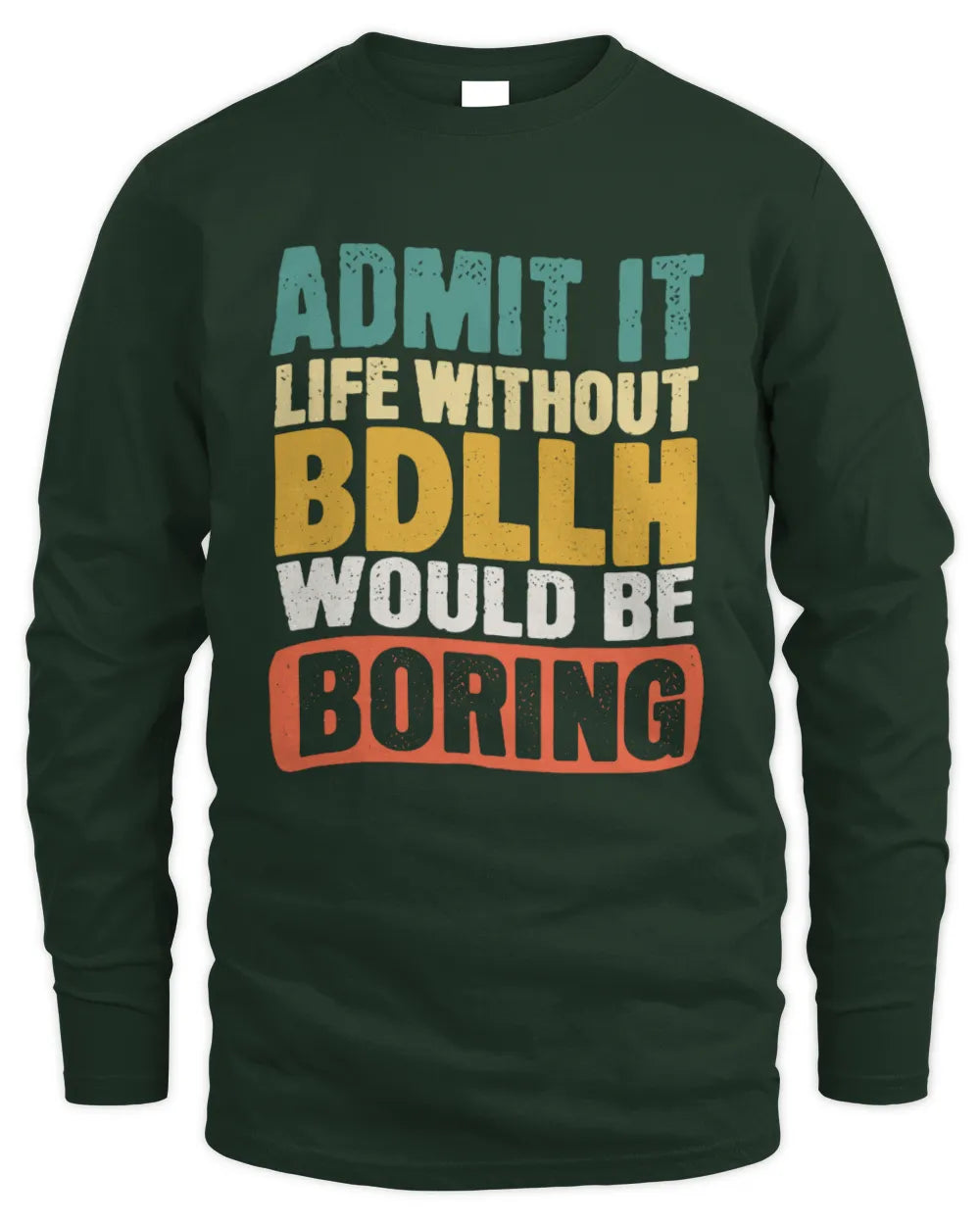 BDLLH TP86-K3-229 Personalized Funny Quote Apparel “Life Without NAME Would Be Boring” - Men's Long Sleeved T-Shirt - Forest Green