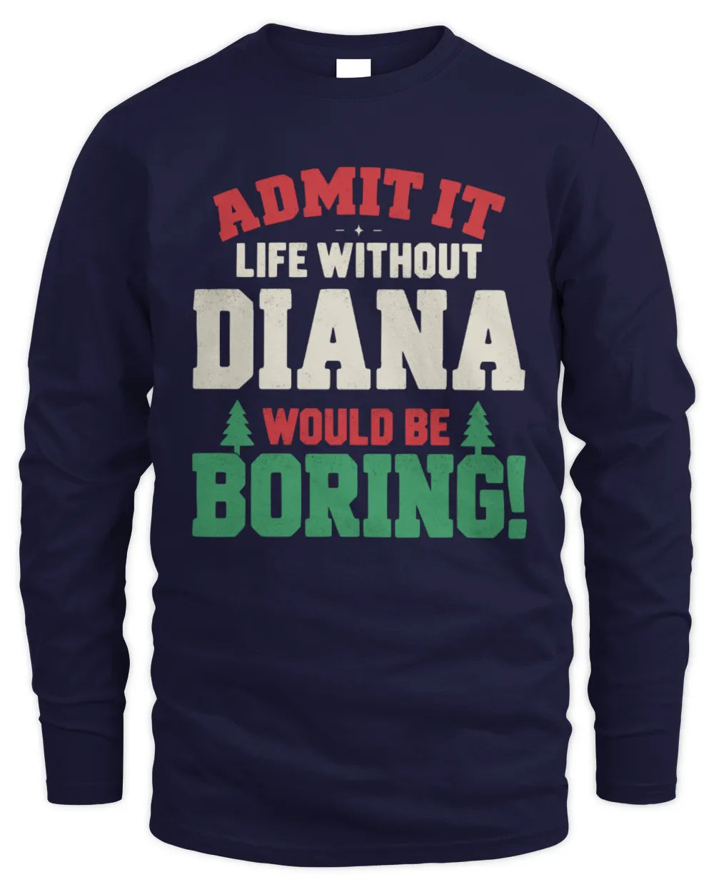 DIANA P5 TH08 Christmas T-Shirt – “Life Without NAME Would Be Boring” - Men's Long Sleeved T-Shirt - Navy