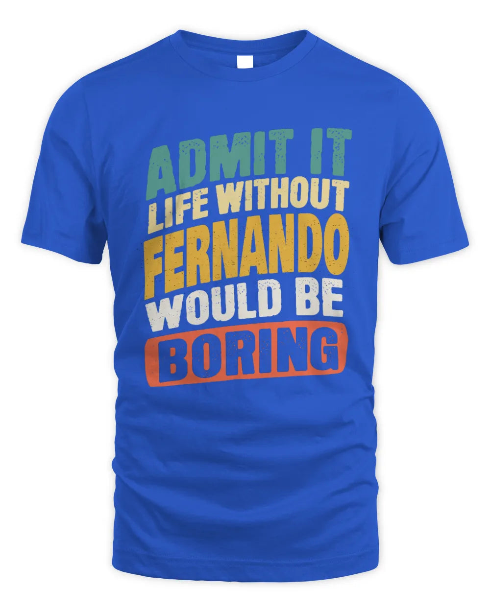 FERNANDO TP88-K4-229
Personalized Funny Quote Apparel “Life Without NAME Would Be Boring” - Unisex Standard T-Shirt - Royal