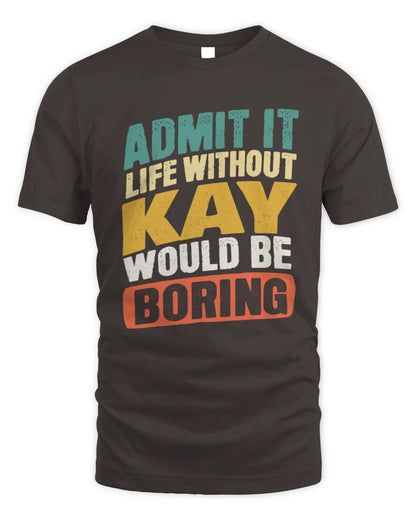 KAY TP88-K4-229
Personalized Funny Quote Apparel “Life Without NAME Would Be Boring” - Unisex Standard T-Shirt - Dark Chocolate