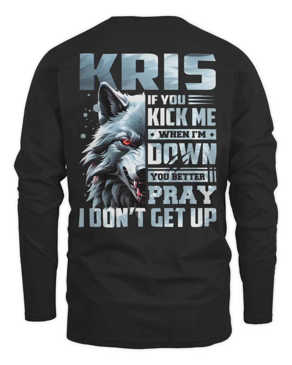 KRIS AP62-K4-666 - Personalized Fierce Wolf Quote Apparel “If You Kick Me When I’m Down, You Better Pray I Don’t Get Up” - Men's Long Sleeved T-Shirt - Black