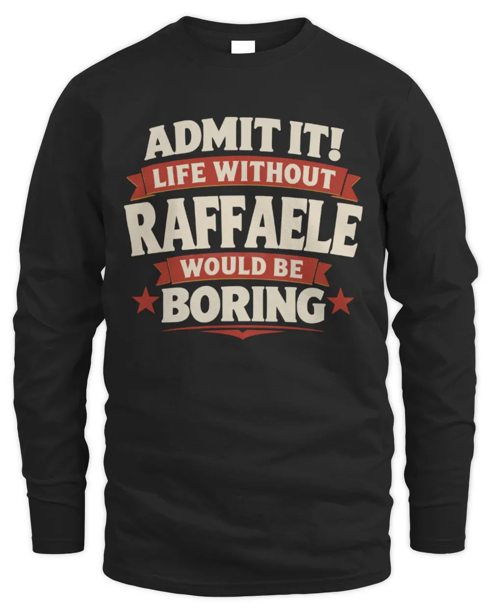 RAFFAELE P4 KT003 Personalized Funny Quote Apparel “Life Without NAME Would Be Boring” - Men's Long Sleeved T-Shirt - Black