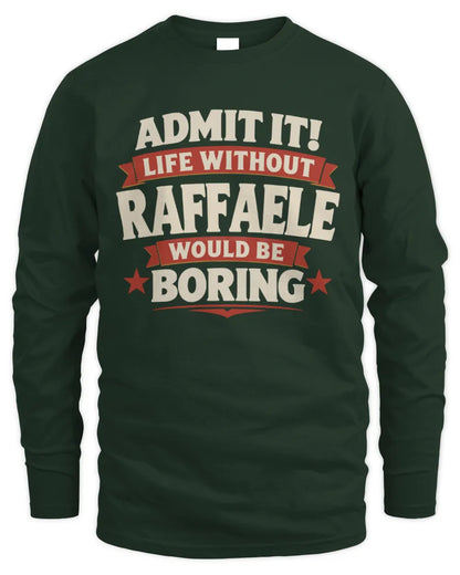 RAFFAELE P4 KT003 Personalized Funny Quote Apparel “Life Without NAME Would Be Boring” - Men's Long Sleeved T-Shirt - Forest Green