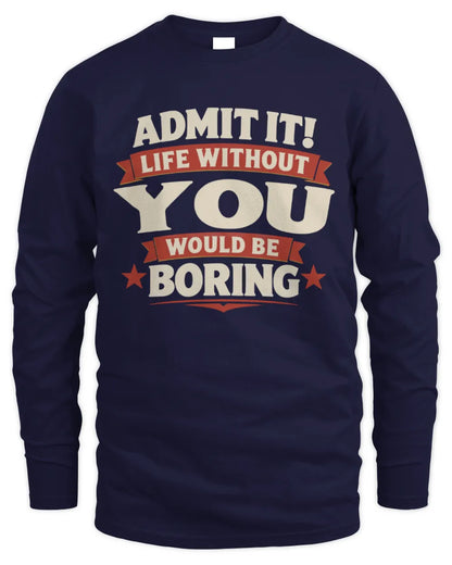 YOU P4 KT003 Personalized Funny Quote Apparel “Life Without NAME Would Be Boring” - Men's Long Sleeved T-Shirt - Navy