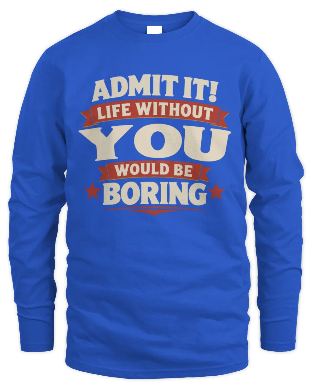 YOU P4 KT003 Personalized Funny Quote Apparel “Life Without NAME Would Be Boring” - Men's Long Sleeved T-Shirt - Royal