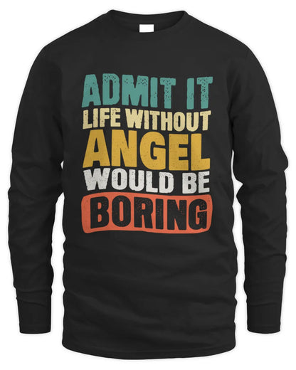 ANGEL TP86-K3-229 Personalized Funny Quote Apparel “Life Without NAME Would Be Boring” - Men's Long Sleeved T-Shirt - Black