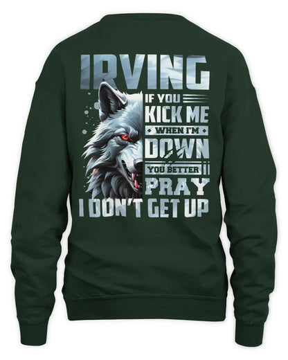 IRVING AP62-K4-666 - Personalized Fierce Wolf Quote Apparel “If You Kick Me When I’m Down, You Better Pray I Don’t Get Up” - Unisex Sweatshirt - Forest Green