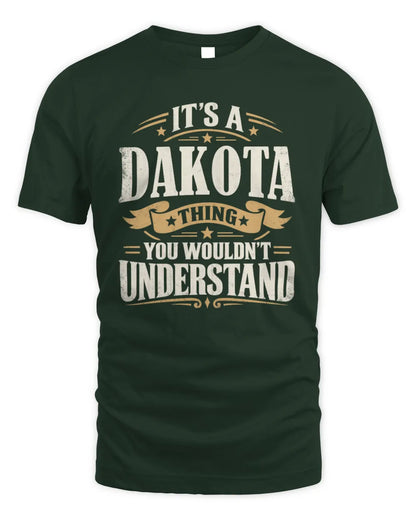 DAKOTA P08 TH51 - Personalized “It’s a/an [NAME] Thing – You Wouldn’t Understand” Shirt - Unisex Standard T-Shirt - Forest Green